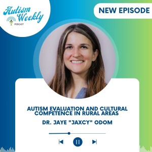 Autism Evaluation and Cultural Competence in Rural Areas | Dr. Jaye Odom #173