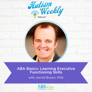 ABA Basics: Learning Executive Functioning Skills | With Jerrod Brown, PHD #65