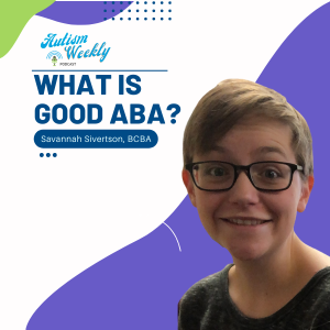 Autistic Perspective: What Does ”Good ABA” Look Like? - Interview with Savannah Sivertson, BCBA #81