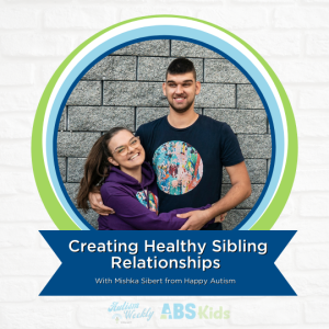 Creating Healthy Sibling Relationships | With Mishka Sibert from Happy Autism #75