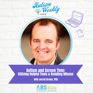 Autism and Screen Time - Utilizing Helpful Tools & Avoiding Misuse | With Jerrod Brown, PhD #69