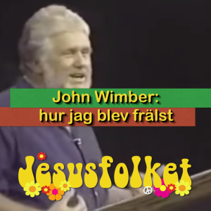 John Wimber: hur jag blev frälst och förde hundratals andra till tro