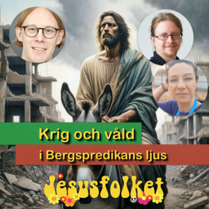 Krig och våld i Bergspredikans ljus (med Olof Edsinger, Vivian Caragounis och Pontus Tunhav)