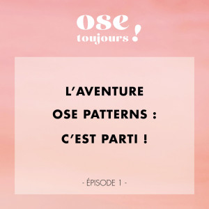#01 - L’aventure Ose Patterns : c’est parti !