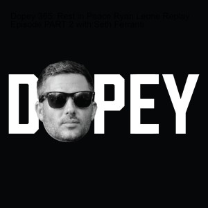 Dopey 365: Rest in Peace Ryan Leone Replay Episode PART 2 with Seth Ferranti
