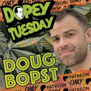 Dopey Tuesday Patreon Teaser - Doug Bopst - The Gifts of Quitting Weed! Rich Roll Gratitude!  CRAZY KIMBER KING VOICEMAIL!
