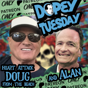 Harm Reduction Doesn't Work? Dopey BONUS Tuesday Patreon Teaser with Alan on why his controversial take on harm reduction! Plus Heart Attack Doug!