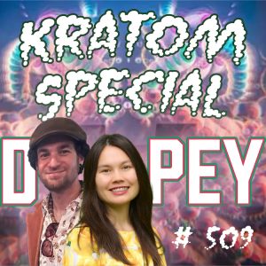 Dopey 509:  'Kratom: The blue balls of getting high. It scratches the itch, but it doesn’t make you come." The Kratom Episode with B. Getz and Jana Wu!