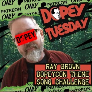 Dopey Tuesday Raytreon Teaser - Serious Dumb Shit - DOPEYCON THEME SONG CHALLENGE TEASER!!!!!! with a sery Special Guest.