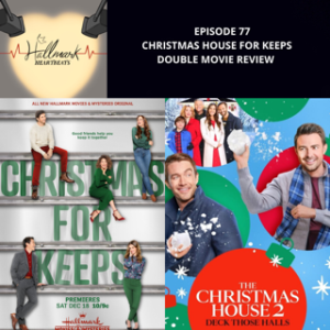 Episode 77: Christmas House for Keeps, Double Movie Review