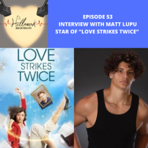 Episode 53 Interview with Matt Lupu, star of Love Strikes Twice