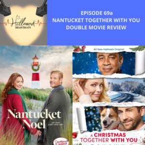 Episode 69a: Nantucket Together with You Double Movie Review