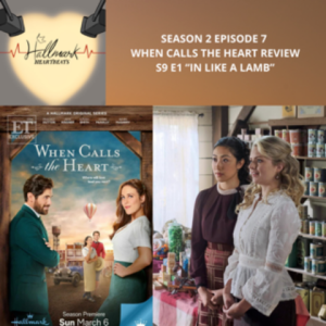 Season 2 Episode 7: When Calls the Heart Review S1E9 In Like a Lamb