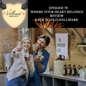 Episode 79: Where Your Heart Belongs Review, Back to Old Hallmark