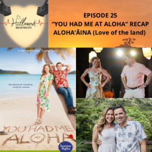 Episode 25:"You had me at Aloha" Recap Aloha'Aina (Love of the land)