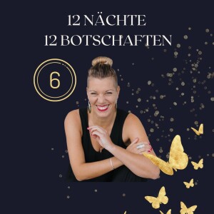 12 Rauhnächte – 12 Botschaften I Dein Rauhnächte-Special 6. Botschaft