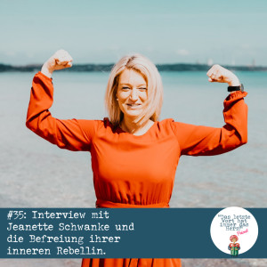 #35 Interview mit Jeanette Schwanke über die Befreiung ihrer inneren Rebellin