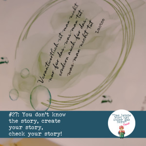 #27 - You don’t know the story, check your story & create your story