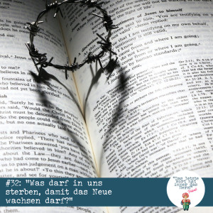 #32 Ostern, was darf in uns sterben, damit das Neue wachsen darf?