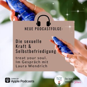 #94 - Sexuelle Kraft & Selbstbefriedigung, treat your soul. Gespräch mit Laura Wendrich
