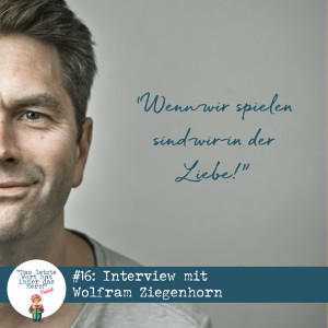 #16 Interview mit Wolfram Ziegenhorn über das wichtige Thema Spielen
