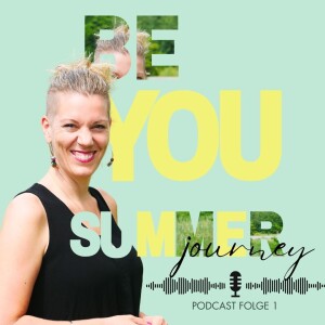#137 - Einführung zur „Summer Journey“, dein Weg zur Selbstfindung