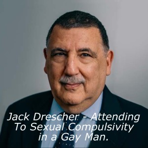 Jack Drescher - Attending To Sexual Compulsivity in a Gay Man.
