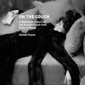 Nathan Kravis - On the Couch: A Repressed History of the Analytic Couch from Plato to Freud.