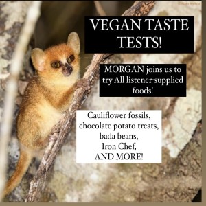 Episode #226-Vegan Taste Tests & Chopped with MORGAN!!!
