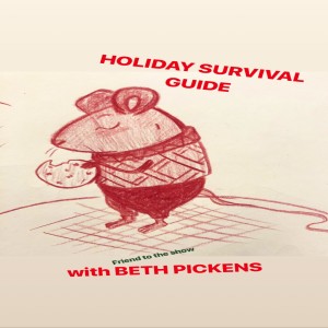 Episode #140-BETH PICKENS Holiday Survival Guide Special!!! 