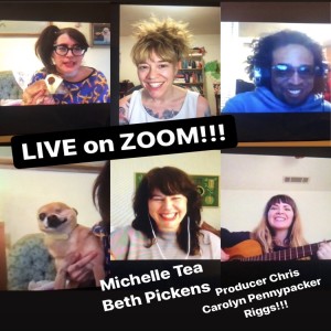 Episode #192-MICHELLE TEA! BETH PICKENS! CAROLYN PENNYPACKER RIGGS! CHRIS SUTTON! On a special LIVE from Quarantine Edition. 