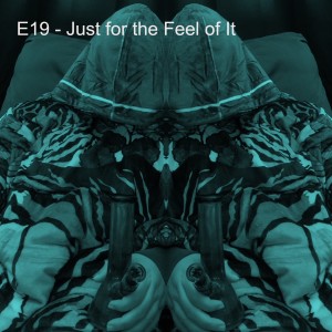 E19 - Just for the Feel of It