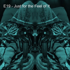 E19 - Just for the Feel of It
