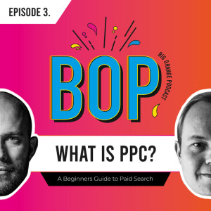 BOP - The Big Orange Podcast Episode 3: What is PPC?