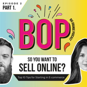 BOP - The Big Orange Podcast Episode 2 Part 1: So You Want to Sell Online?