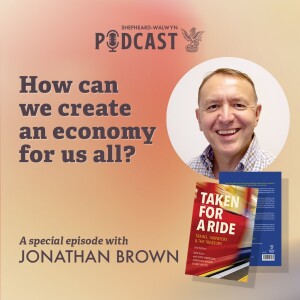 Jonathan Brown - "Taken for A Ride" - How can we create an economy for us all?