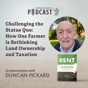 Duncan Pickard - Challenging the Status Quo: How One Farmer is Rethinking Land Ownership and Taxation