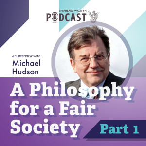 Michael Hudson (Part I) - A Philosophy for a Fair Society