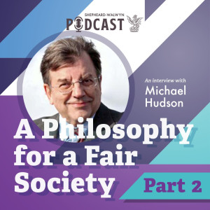 Michael Hudson (Part II) - A Philosophy for a Fair Society