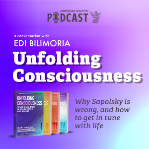 Edi Bilimoria - Unfolding Consciousness: Why Sapolsky is wrong, and how to get in tune with life