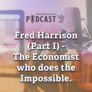 Fred Harrison (Part I) – The Economist who does the Impossible