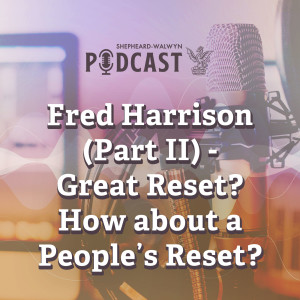 Fred Harrison (Part II) – Great Reset? How about a People’s Reset?