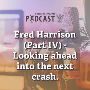 Fred Harrison (Part IV) – Looking ahead into the next crash.
