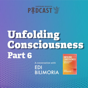 Edi Bilimoria - Unfolding Consciousness Part 6