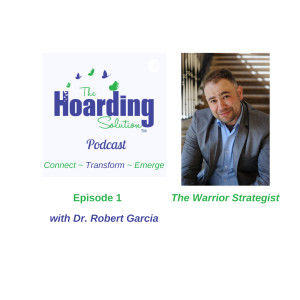 Dr. Robert Garcia - The Warrior Strategist on The Hoarding Solution Podcast