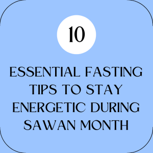 10 Essential Fasting Tips to Stay Energetic During Sawan Month