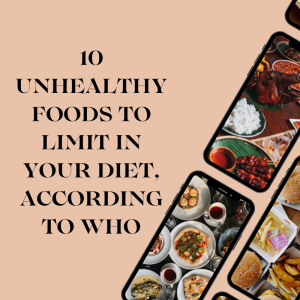 10 Unhealthy Foods to Limit in Your Diet, According to WHO