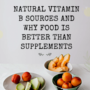 Natural Vitamin B Sources and Why Food is Better Than Supplements