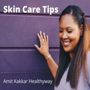 Amit Kakkar some Essential Skincare tips