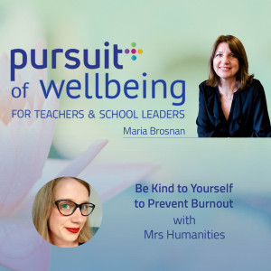 Be Kind to Yourself to Prevent Burnout with Mrs Humanities